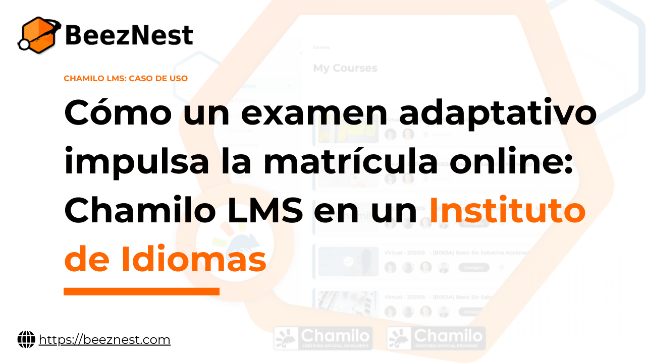 Cómo un examen adaptativo impulsa la matrícula online: Chamilo LMS en un Instituto de Idiomas